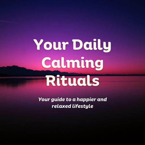 Your Daily Calming Rituals