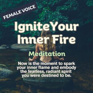 Ignite Your Inner Fire- Meditation- Female Voice
