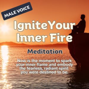 Ignite your Inner Fire- Meditation- Male Voice