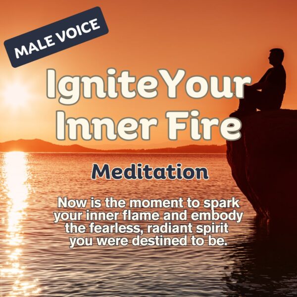 Ignite your Inner Fire- Meditation- Male Voice
