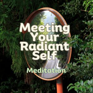 Meet your Radiant Self- Meditation