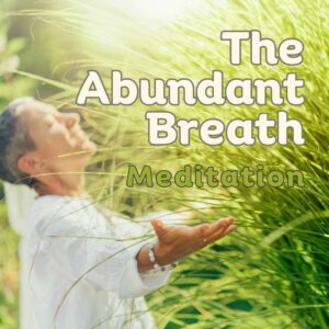 The Abundant Breath- Meditation