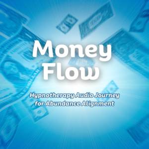 Money Flow – Hypnotherapy Audio Journey for Abundance Alignment