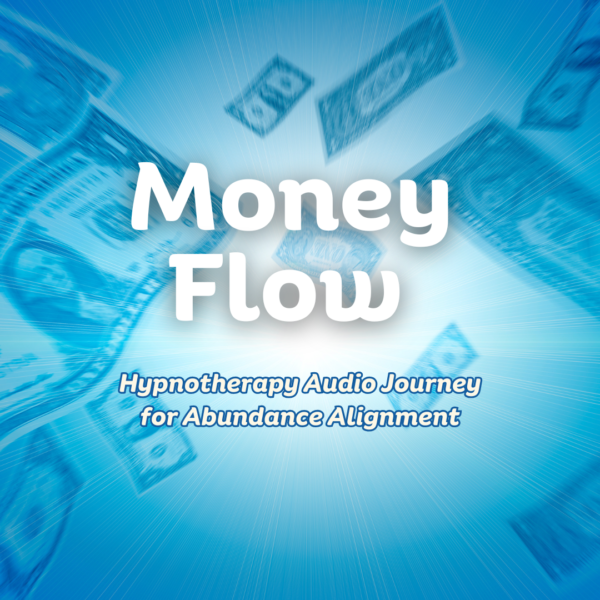 Money Flow – Hypnotherapy Audio Journey for Abundance Alignment
