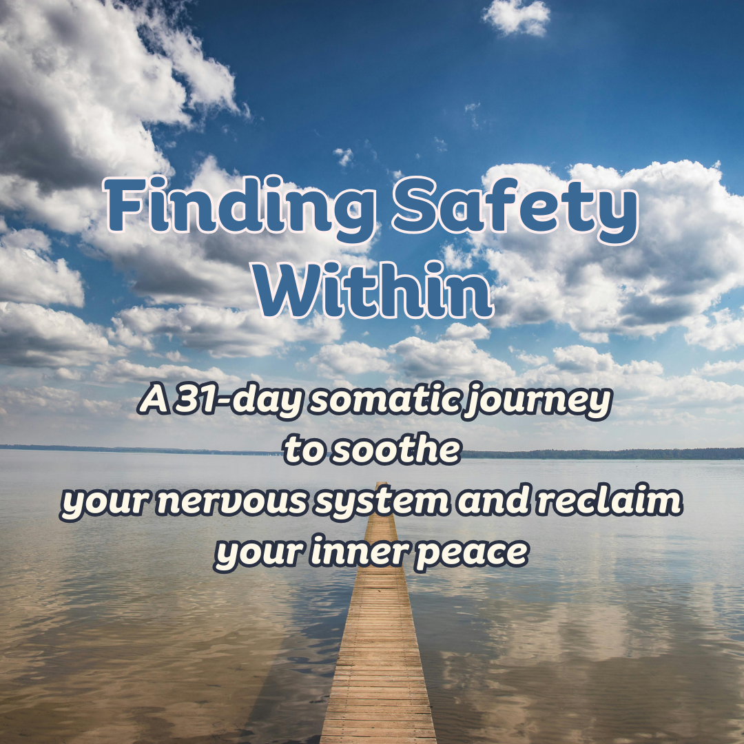 Finding Safety Within: A 31-day somatic journey to soothe your nervous system and reclaim your inner peace
